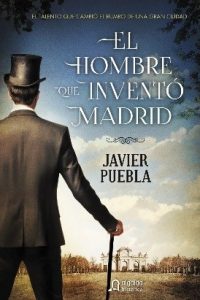 El hombre que inventó Madrid de Javier Puebla